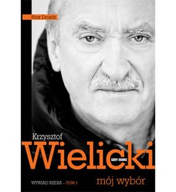 Krzysztof Wielicki - mój wybór. Wywiad-rzeka, tom 1 - Góry Books