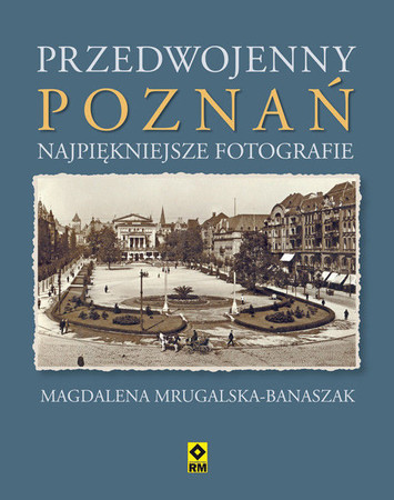 Przedwojenny Poznań - NAJPIĘKNIEJSZE FOTOGRAFIE - RM  (1)