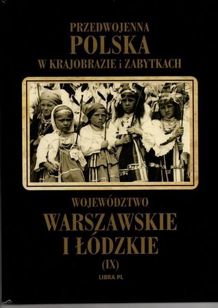 Przedwojenna Polska w krajobrazie i zabytkach. Województwo warszawskie i łódzkie - LIBRA (1)