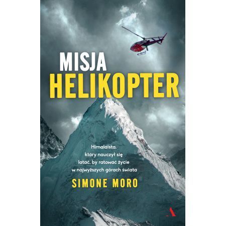 MISJA HELIKOPTER Himalaista, który nauczył się latać, by ratować życie w najwyższych górach świata AGORA (1)