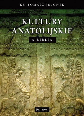 KULTURY ANATOLIJSKIE A BIBLIA ks. Tomasz Jelonek wyd. PETRUS (1)