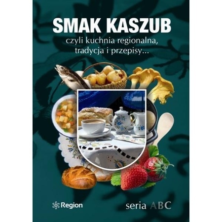 SMAK KASZUB czyli kuchnia regionalna, tradycja i przepisy SERIA ABC wyd. REGION (1)