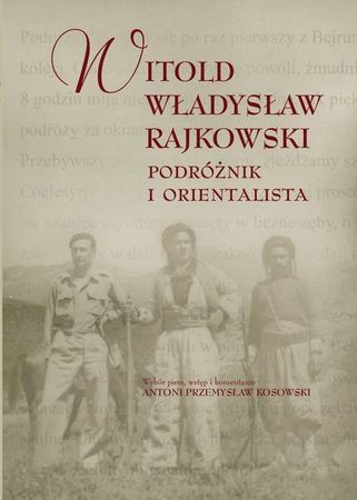 Witold Władysław Rajkowski. Podróżnik i orientalista (1)