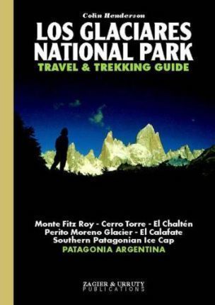 LOS GLACIARES NATIONAL PARK Travel and Trekking Guide ZAGIER & URRUTY PUBLICATIONS  (1)