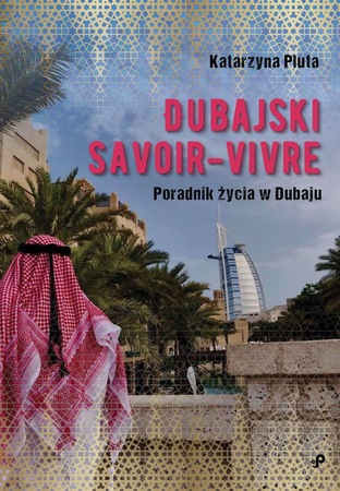 Dubajski savoir-vivre. Poradnik życia w Dubaju POLIGRAF (1)