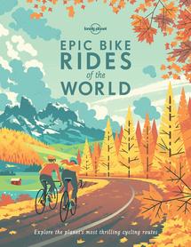 Epic Bike Rides of the World LONELY PLANET