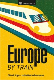 Europe by Train DK Eyewitnes 2023