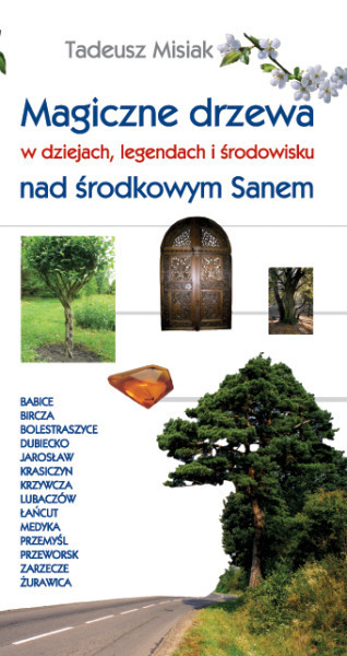 Magiczne drzewa w dziejach, legendach i środowisku nad środkowym Sanem. PRZEWODNIK PIKIM (1)