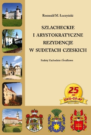 SZLACHECKIE I ARYSTOKRATYCZNE REZYDENCJE W SUDETACH CZESKICH Romuald M. Łuczyński EKOGRAF (1)