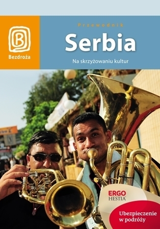 SERBIA Na skrzyżowaniu kultur przewodnik BEZDROŻA (1)