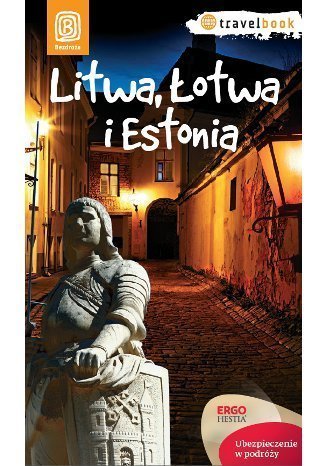 LITWA, ŁOTWA I ESTONIA Travel Book przewodnik BEZDROŻA 2014 (1)